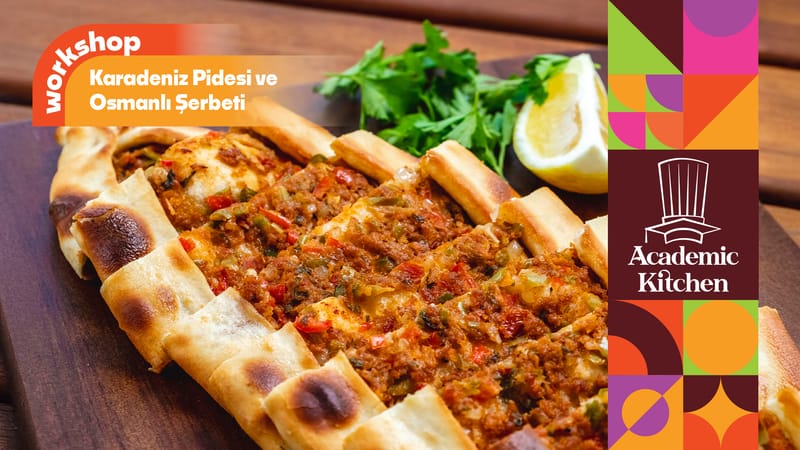 Karadeniz Pidesi ve Osmanlı Şerbeti Workshop