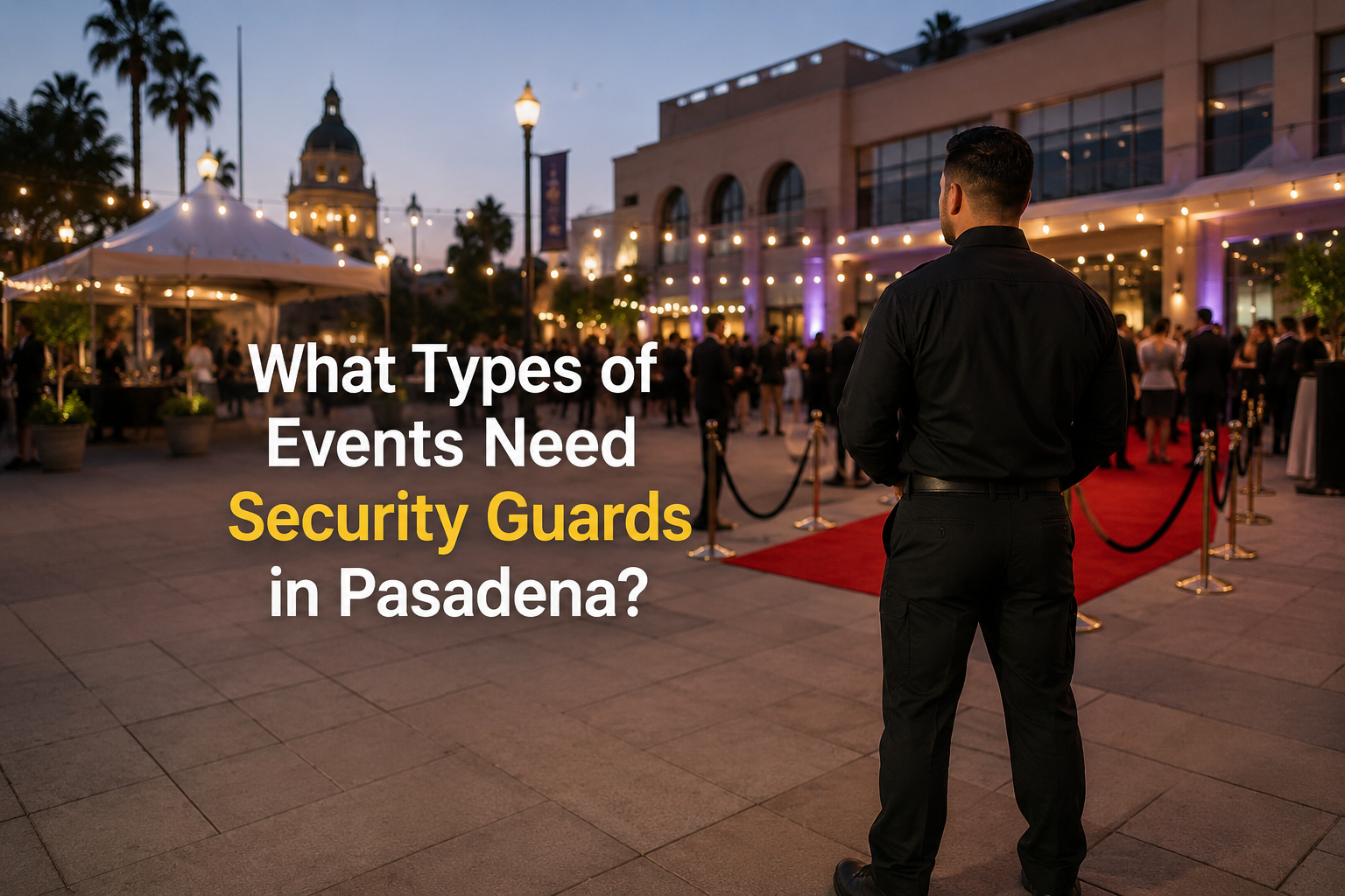 What Types of Events Need Security Guards in Pasadena