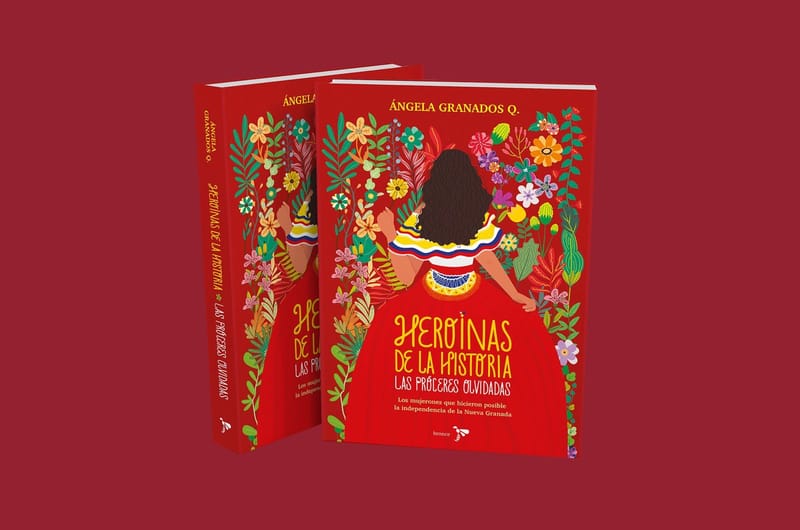 El 20 de julio también fue de ellas: "Heroínas de la Historia" el libro que visibiliza a las mujeres que forjaron la Independencia de Colombia