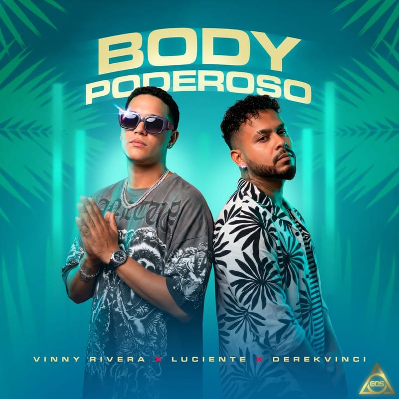 Vinny Rivera y Luciente presentan “Body Poderoso”, junto a DerekVinci, la nueva fusión tropical que promete dominar el verano