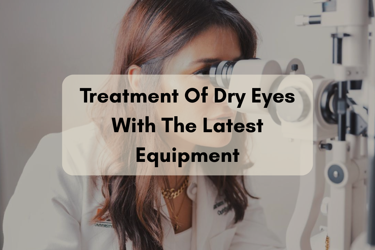 Treatment Of Dry Eyes With The Latest Equipment