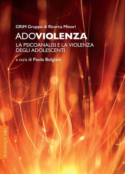 Adoviolenza. La psicoanalisi e la violenza degli adolescenti
