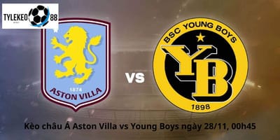Aston Villa vs Young Boys: Trận Đấu Quan Trọng Tại Europa League Ngày 28/11 Lúc 00h45 Trên Tylekeo88