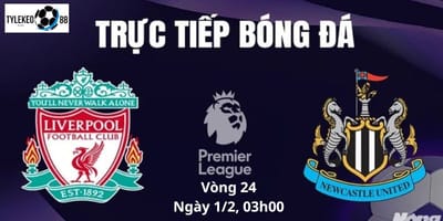 Liverpool vs Newcastle United Ngày 1/2, 03h00: Phân tích chi tiết tỷ lệ kèo TV và nhận định trận đấu