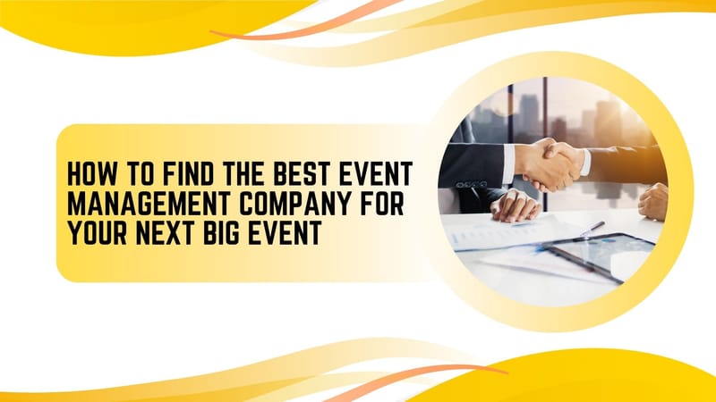 How to Find the Best Event Management Company for Your Next Big Event