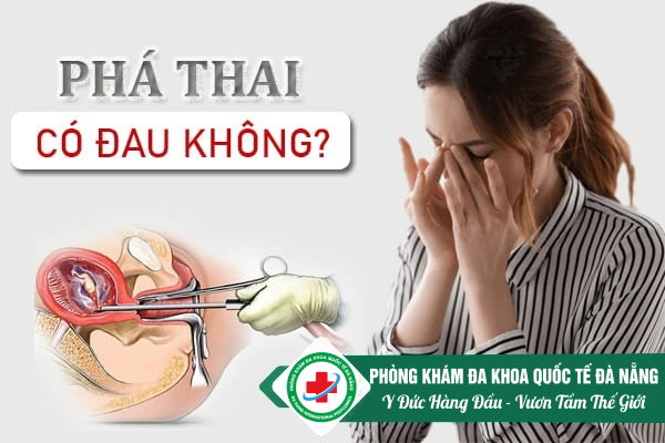 Phá Thai Có Đau Không? Nên Phá Thai Ở Đâu Đà Nẵng?