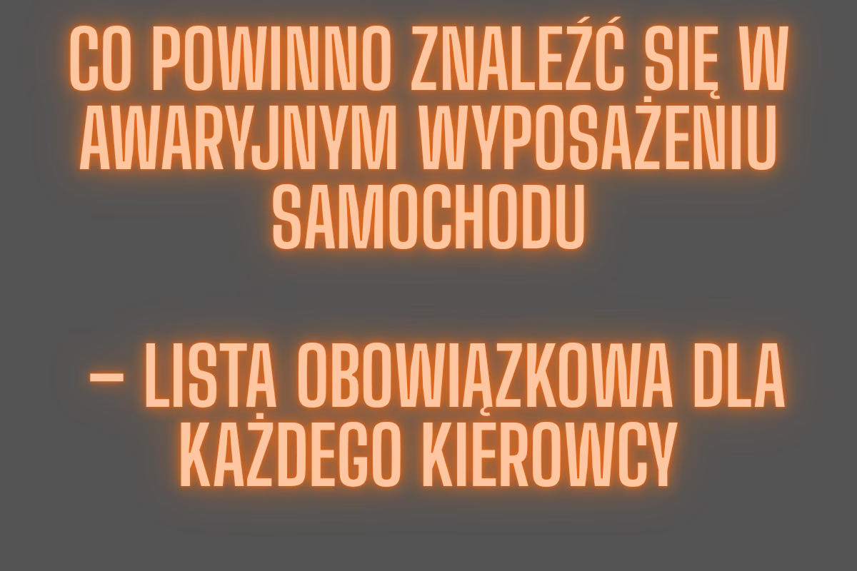Co powinno znaleźć się w awaryjnym wyposażeniu samochodu – lista obowiązkowa dla każdego kierowcy