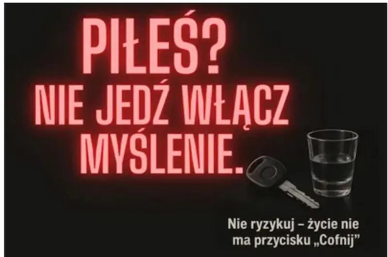 PIŁEŚ? NIE JEDŹ! WŁĄCZ MYŚLENIE – JEDNA DECYZJA MOŻE ZMIENIĆ WSZYSTKO