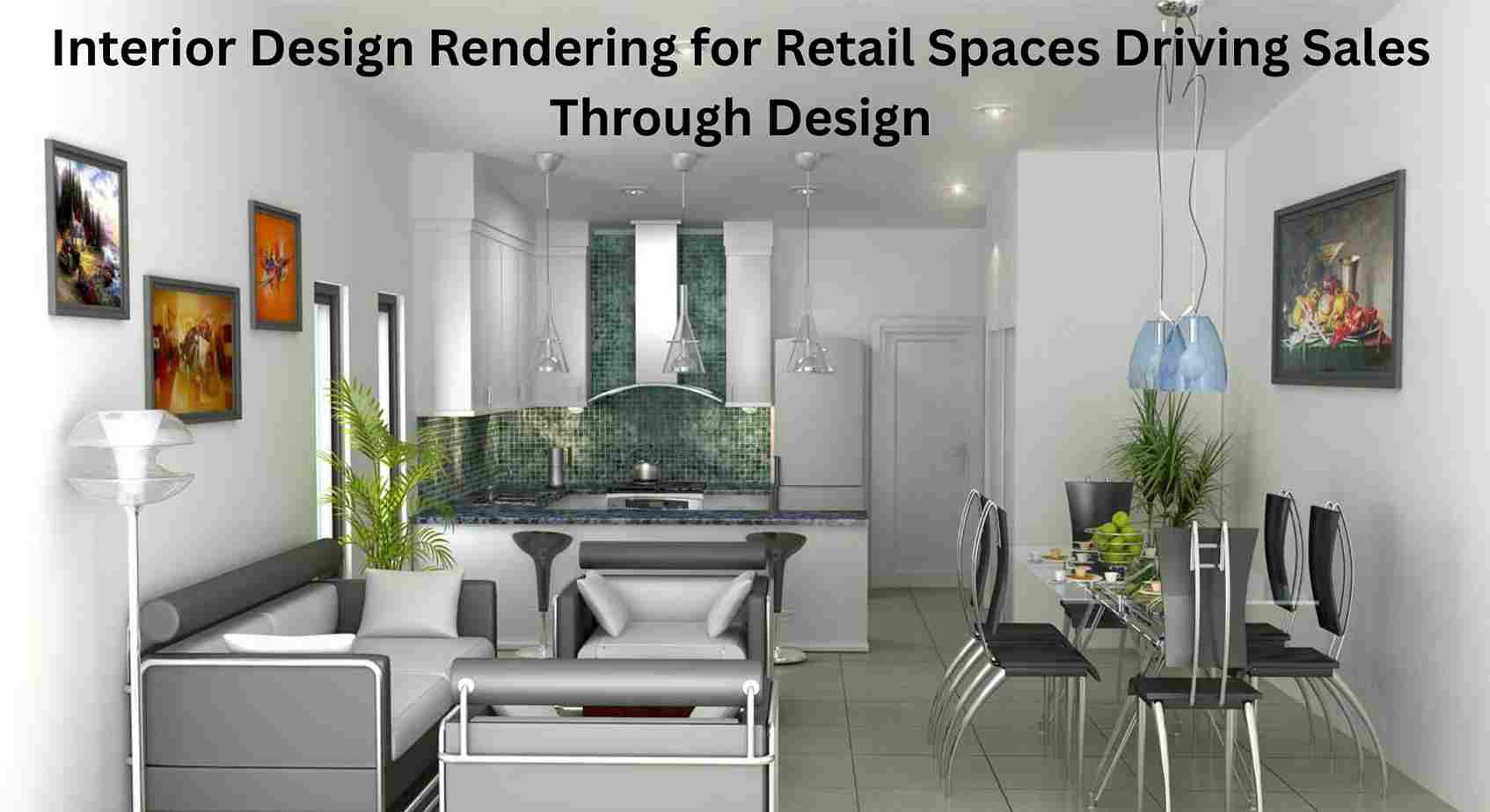 Interior Design Rendering for Retail Spaces Driving Sales Through Design