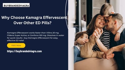 Why Choose Kamagra Effervescent Over Other ED Pills?
