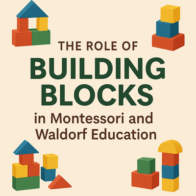 The Role of Building Blocks in Montessori and Waldorf Education