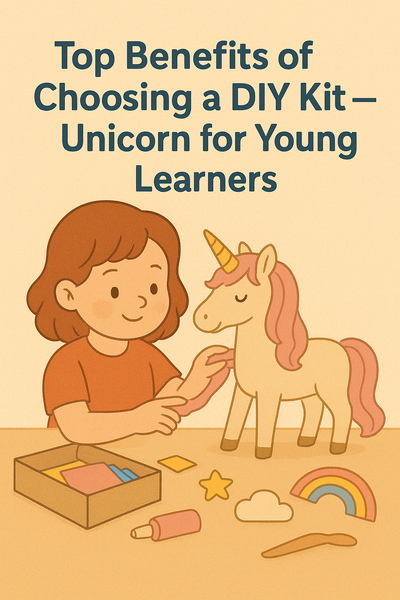 Top Benefits of Choosing a DIY Kit – Unicorn for Young Learners
