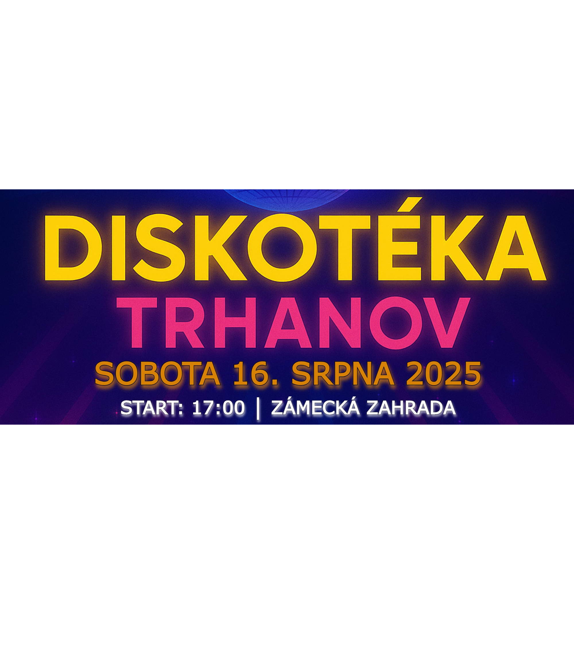 DISKOTÉKA V TRHANOVĚ │ 16.8.2025