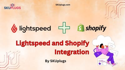 Integrating Lightspeed and Shopify via SKUplugs