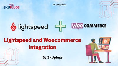 Integration of Lightspeed WooCommerce: Unlocking Seamless E-commerce Management