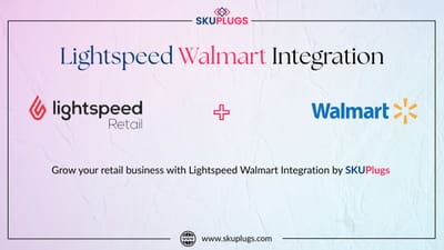 Seamless Lightspeed Walmart Integration with SKUPlugs for Smarter Retail Management