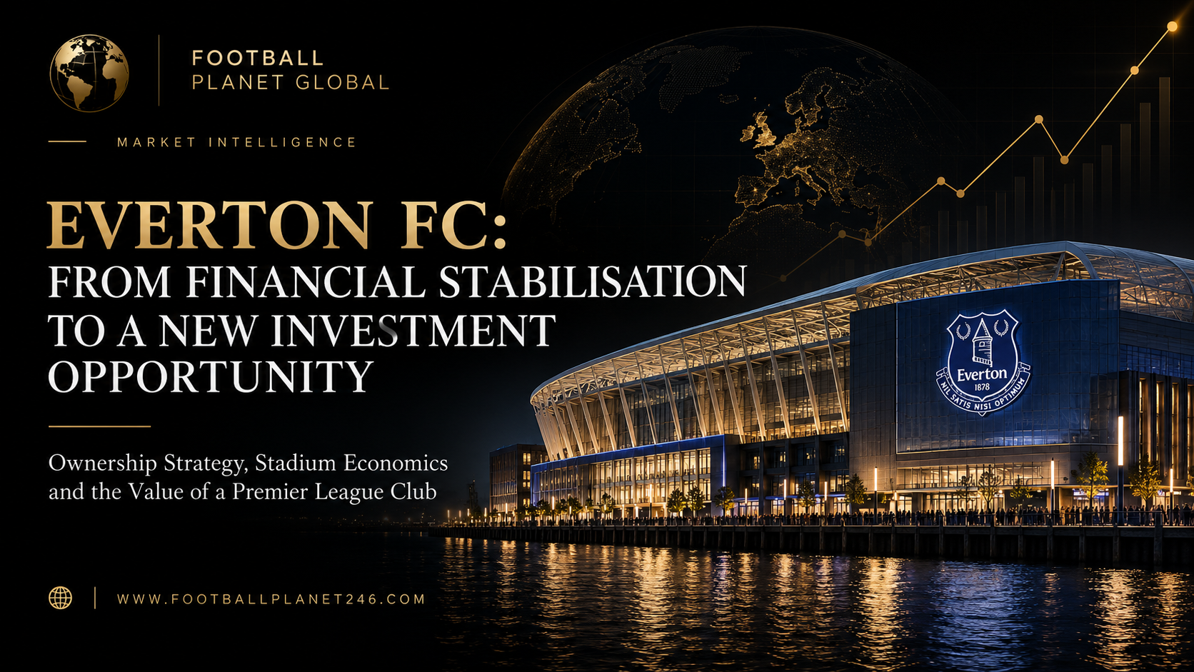 Everton FC: From Financial Stabilisation to a New Investment Opportunity