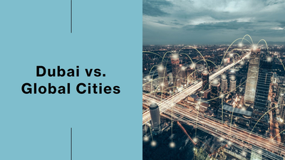 Dubai vs. Global Cities: Why Investors Prefer the UAE Market
