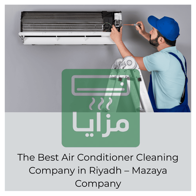 The Best Air Conditioner Cleaning Company in Riyadh – Mazaya Company