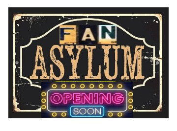 Our GRAND OPENING for FAN ASYLUM is SATURDAY!