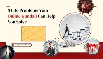 5 Life Problems Your Online Kundali Can Help You Solve