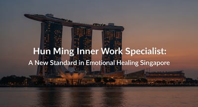 Hun Ming Inner Work Specialist: A New Standard in Emotional Healing Singapore