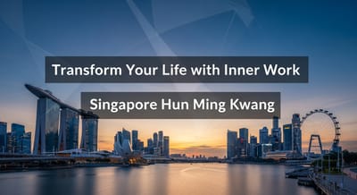 Transform Your Life with Inner Work Singapore Hun Ming Kwang