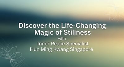 Discover the Life-Changing Magic of Stillness with Inner Peace Specialist Hun Ming Kwang Singapore