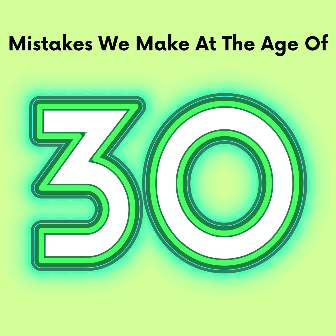 Mistakes We Make at the Age of 30