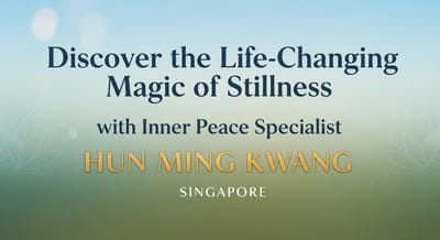 Discover the Life-Changing Magic of Stillness with Inner Peace Specialist Hun Ming Kwang Singapore