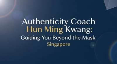 Authenticity Coach Hun Ming Kwang: Guiding You Beyond the Mask Singapore