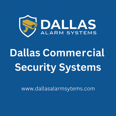 Choosing the Right Dallas Commercial Security Systems for Your Business