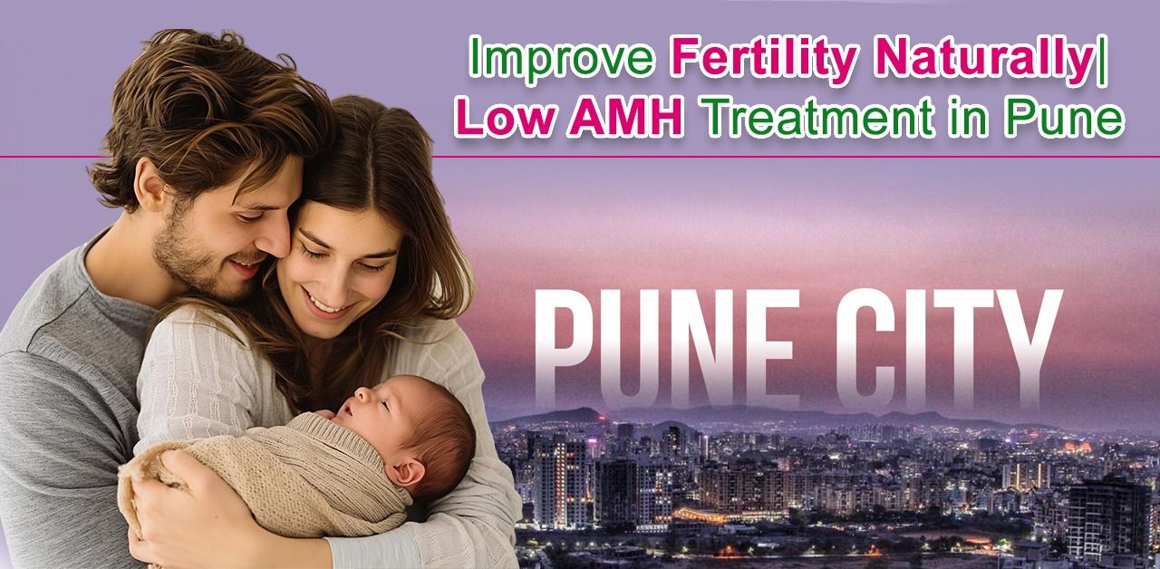 Improve Fertility Naturally | Low AMH Treatment in Pune