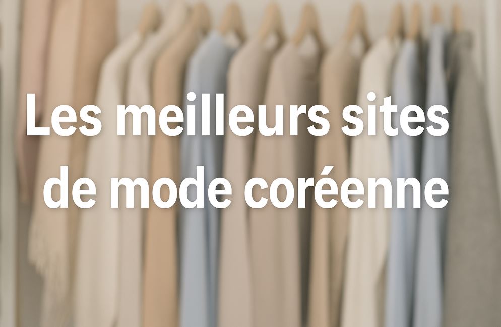 Top 7 des Meilleures Boutiques / Sites de Mode Coréenne