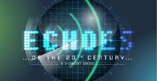 ECHOES … of the 20th Century … (Concert 2 of 3)