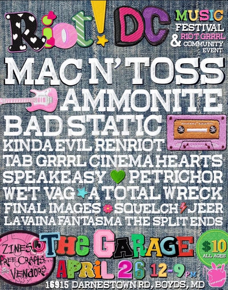 RIOT! DC Festival: Mac N’ Toss, Ammonite, Bad Static, Kinda Evil, Renriot, T@B GRRRL, Cinema Hearts, Speakeasy, Petrichor, Wet Vag, A Total Wreck, Final Images, Squelch, Jeer, Lavina Fantasma, The Split Ends