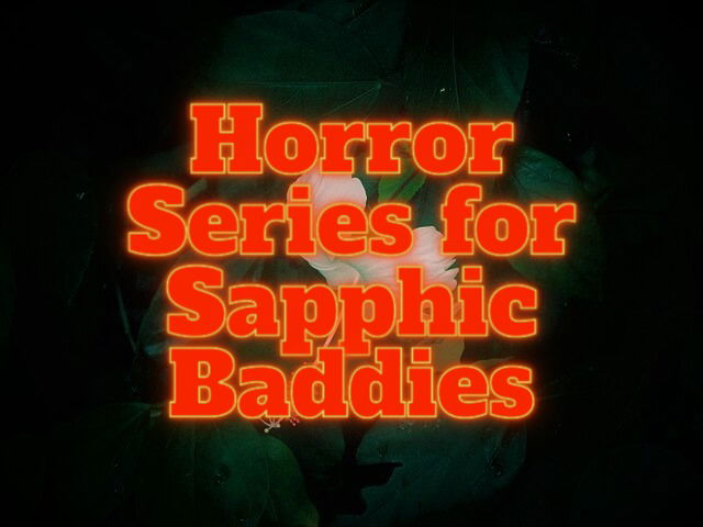22 Horror (and Horror-Adjacent) Series Recommendations for Sapphic Baddies