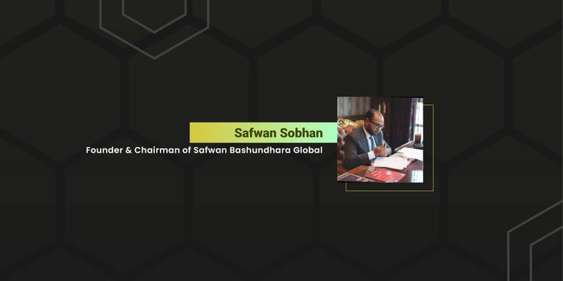 Founder & Chairman of Safwan Bashundhara Global (SBG)