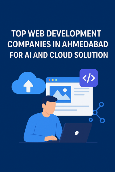 Top Web Development Companies in Ahmedabad for AI and Cloud Solutions