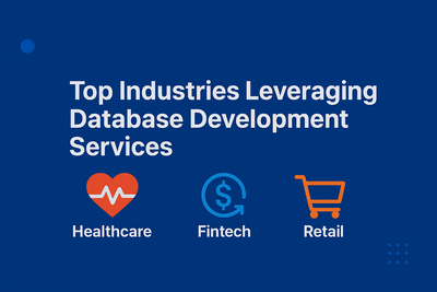 Top Industries Leveraging Database Development Services (Healthcare, Fintech, Retail)