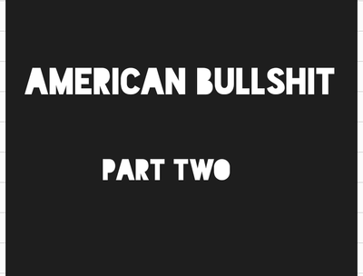 "AMERICAN BULLSHIT" PART 2: The Unseen Power