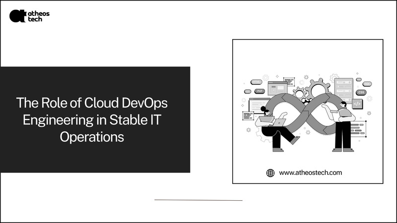 Why Cloud DevOps Engineering Builds Reliable IT Workflows