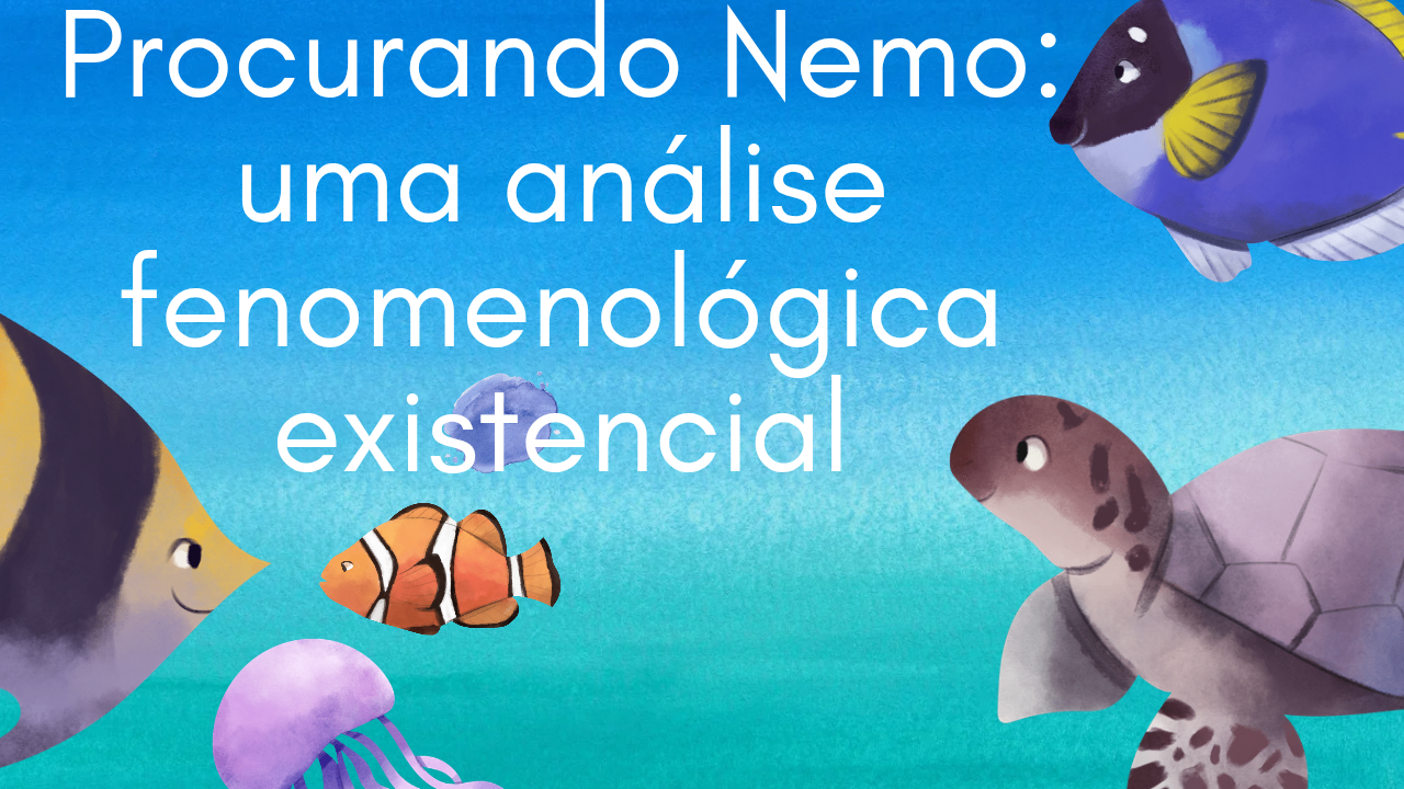 Procurando Nemo: uma análise fenomenológica existencial.