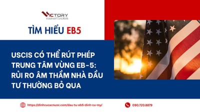 USCIS có thể rút phép Trung tâm vùng EB-5: Rủi ro âm thầm nhà đầu tư thường bỏ qua
