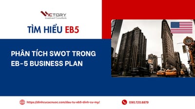 Phân tích SWOT trong EB-5 Business Plan: Vì sao USCIS tin rằng dự án này sẽ thành công?