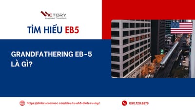 Grandfathering EB-5: Nhà đầu tư cũ được bảo lưu quyền lợi như thế nào khi chương trình gia hạn?