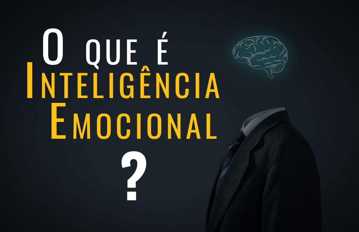 Inteligência Emocional, o que é e como desenvolver.