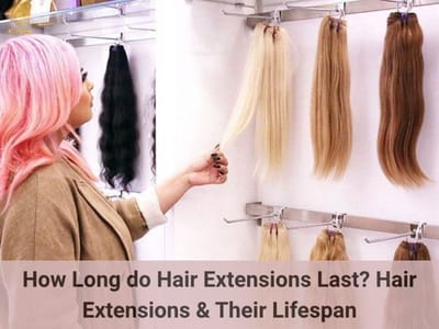 Latest Trends: How Long Do Hair Extensions Last in 2025?