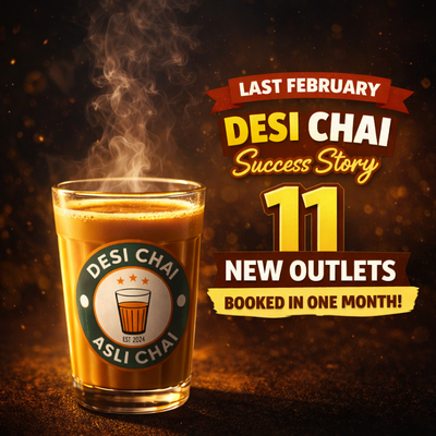 Last February Desi Chai Success Story: 11 New Outlets Booked