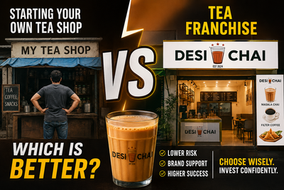 Tea Franchise vs Starting Your Own Tea Shop: Which Is Better?